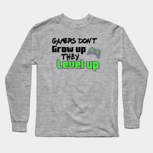 Gamers Don't Grow Up... Long Sleeve T-Shirt